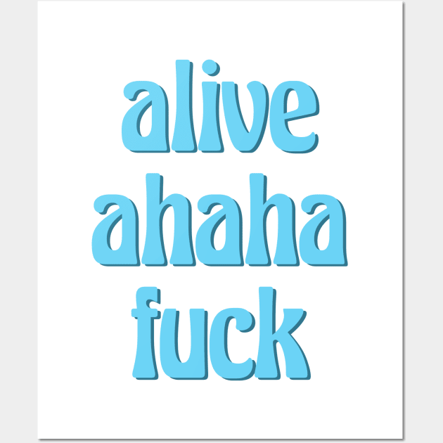 alive ahaha fuck aka the better live love laugh (groovy blue font) Wall Art by acatalepsys 